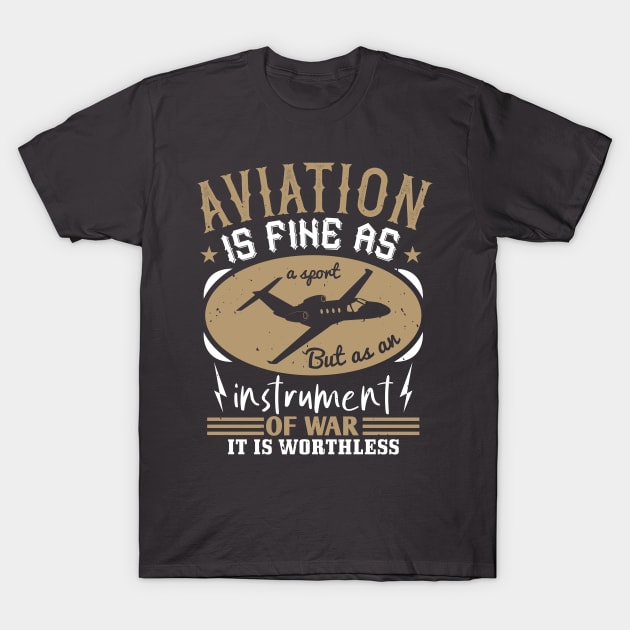 aviation is fine as a sport but as an instrument of war it is worthless T-Shirt by monstercute